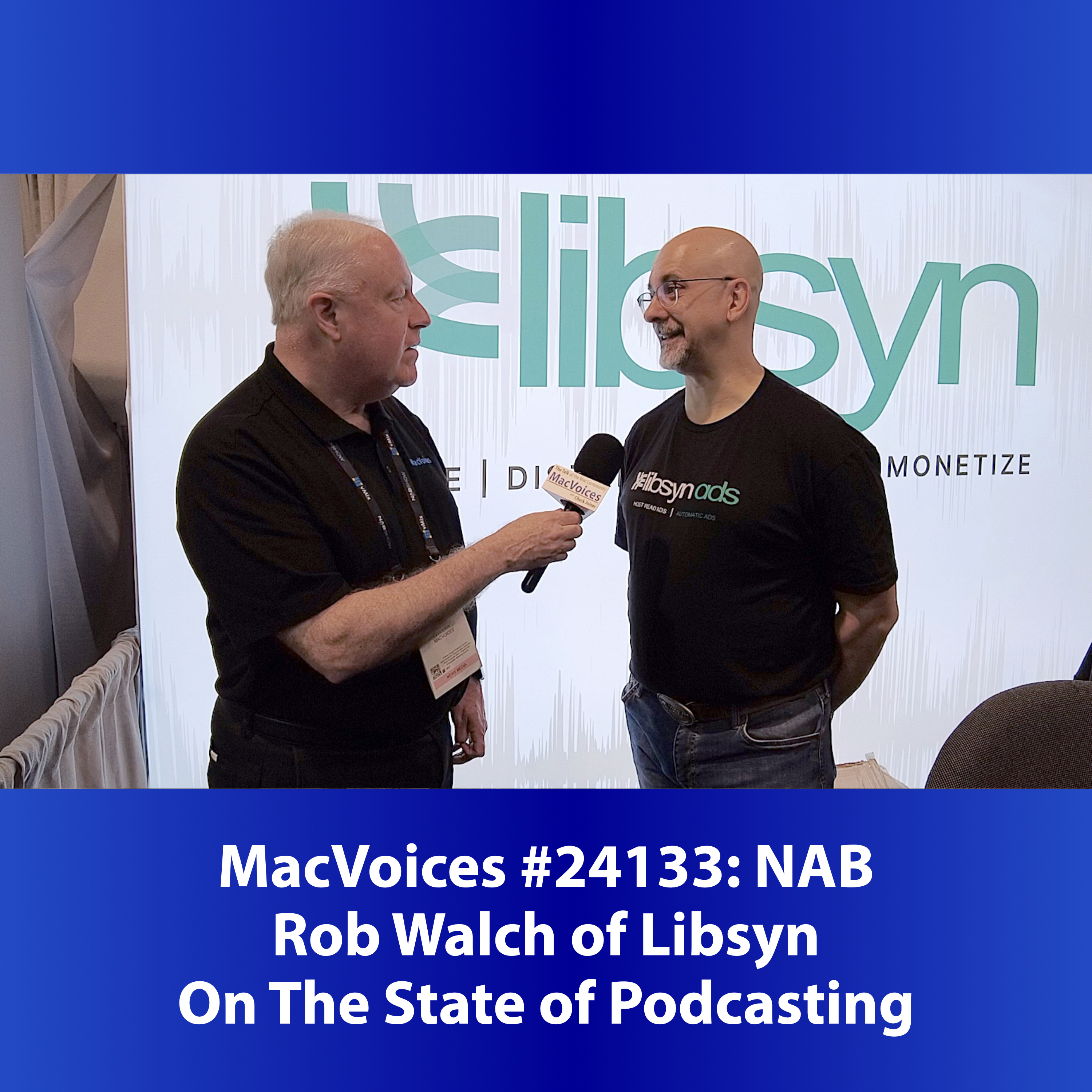 MacVoices #24133: NAB - Rob Walch of Libsyn On The State of Podcasting
