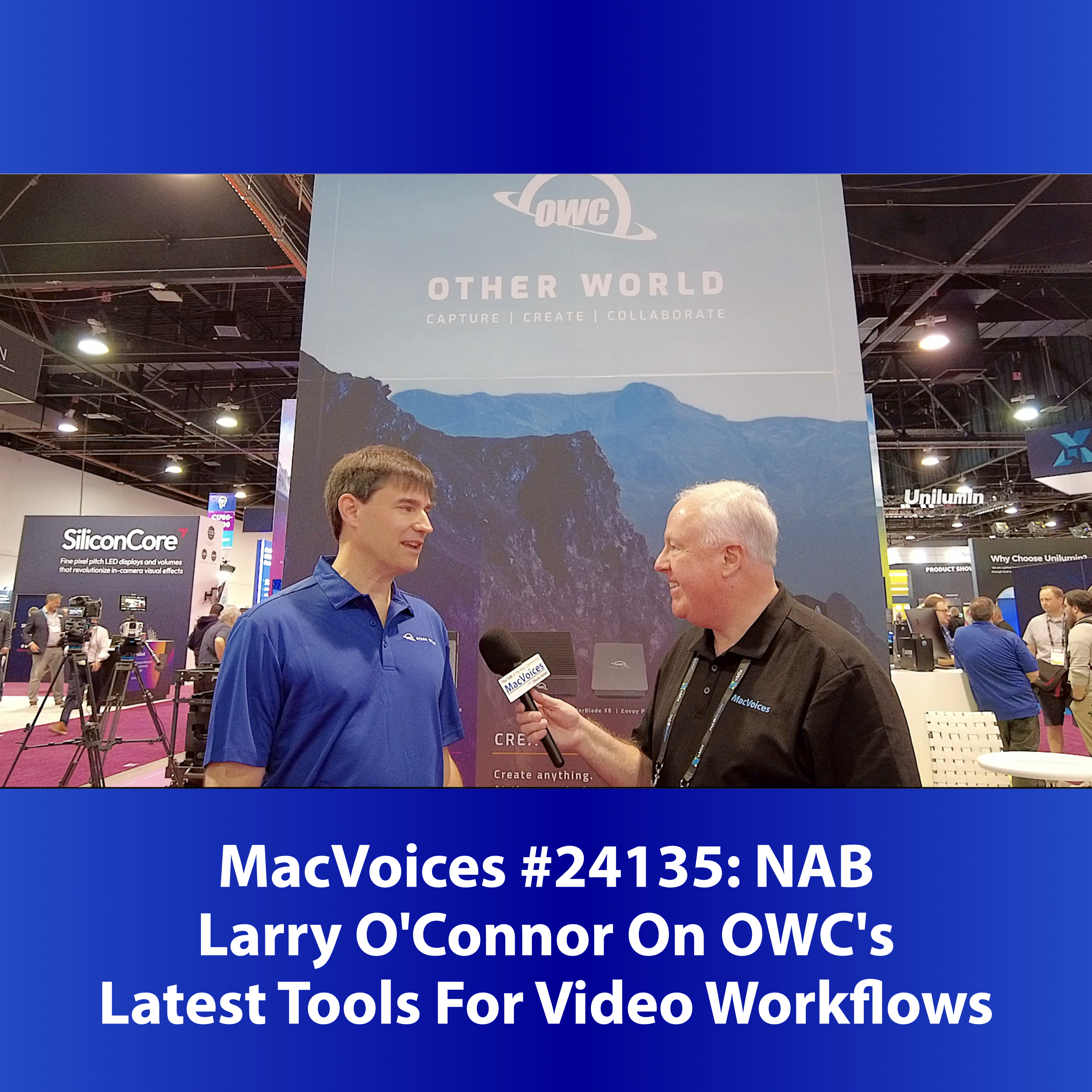 MacVoices #24135: NAB - Larry O'Connor On OWC's Latest Tools For Video Workflows
