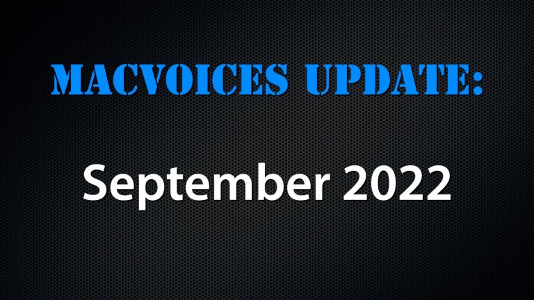 MacVoices #22198: MacVoices Update – 2022-09