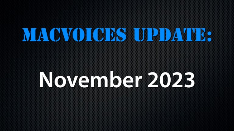 MacVoices #23298: MacVoices Update – 2023-11