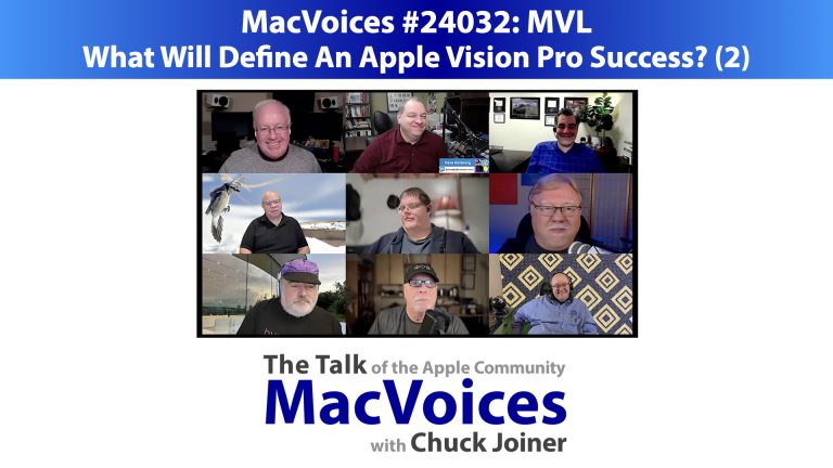 MacVoices #24032: MVL – What Will Define An Apple Vision Pro Success? (2)