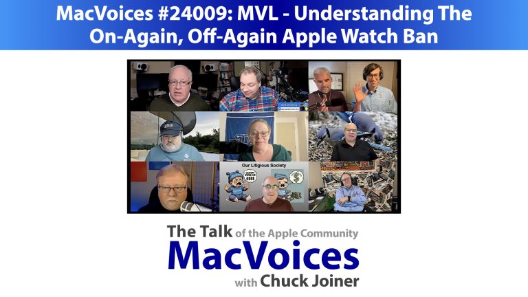 MacVoices #24009: MVL – Understanding The On-Again, Off-Again Apple Watch Ban