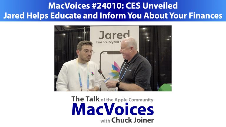 MacVoices #24010: CES Unveiled – Jared Helps Educate and Inform You About Your Finances