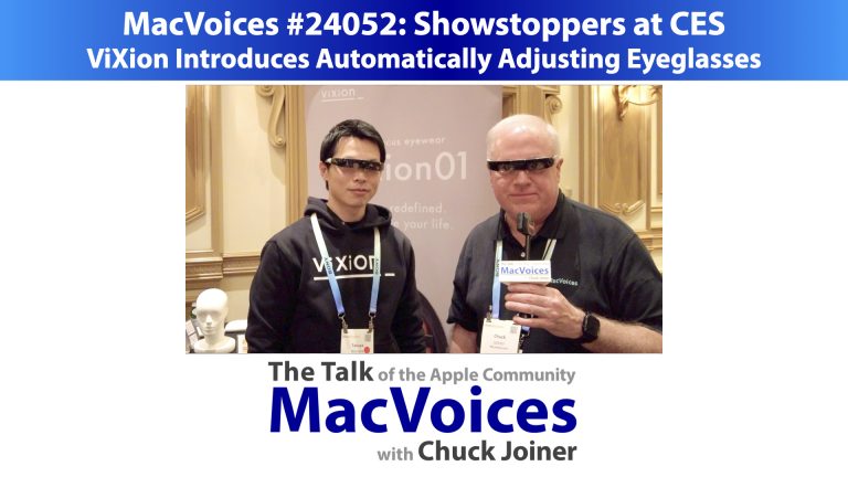 MacVoices #24052: Showstoppers – ViXion Introduces Automatically Adjusting Eyeglasses