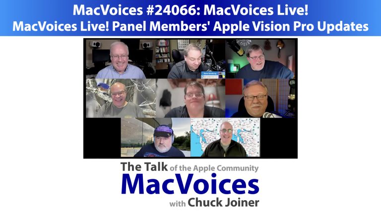 MacVoices #24066: MVL – MacVoices Live! Panel Members’ Apple Vision Pro Updates