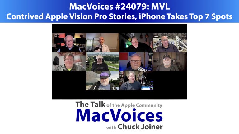 MacVoices #24079: MVL – Contrived Apple Vision Pro Stories, iPhone Takes Top 7 Spots