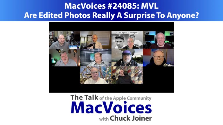 MacVoices #24085: MVL – Are Edited Photos Really A Surprise To Anyone?