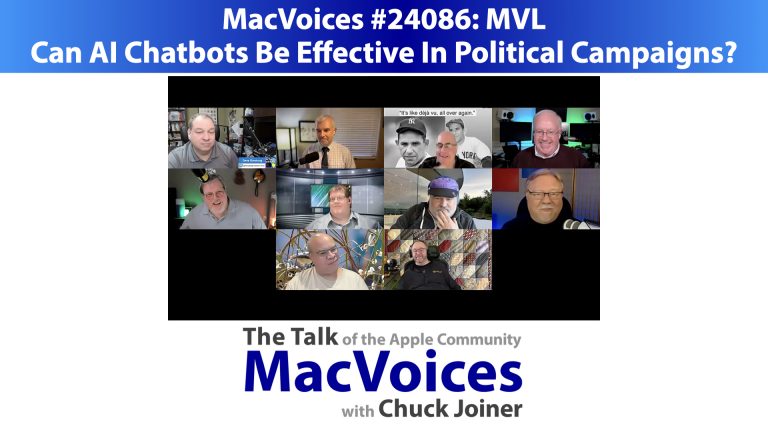 MacVoices #24086: MVL – Can AI Chatbots Be Effective In Political Campaigns?