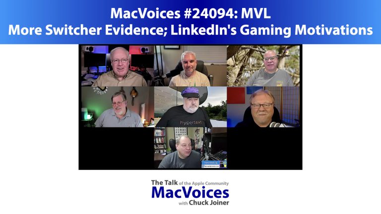 MacVoices #24094: MVL –  More Switcher Evidence; LinkedIn’s Gaming Motivations