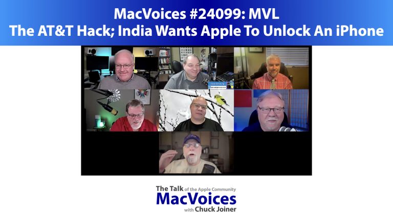 MacVoices #24099: MVL – The AT&T Hack; India Wants Apple To Unlock An iPhone