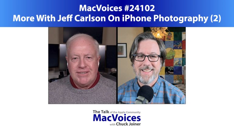 MacVoices #24102: More With Jeff Carlson On iPhone Photography (2)