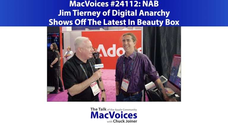 MacVoices #24112: NAB – Jim Tierney of Digital Anarchy Shows Off The Latest In Beauty Box