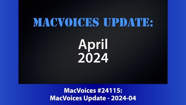 MacVoices #24115: MacVoices Update – 2024-04