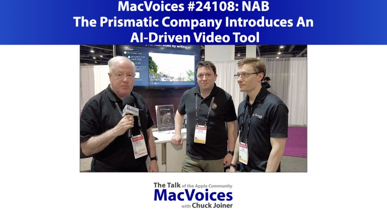 MacVoices #24108: NAB – The Prismatic Company Introduces An AI-Driven Video Tool