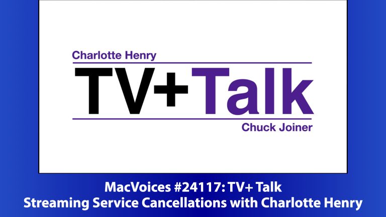 MacVoices #24117: TV+ Talk – Streaming Service Cancellations with Charlotte Henry