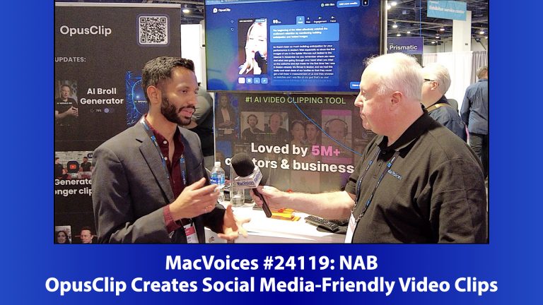 MacVoices #24119: NAB – OpusClip Creates Social Media-Friendly Video Clips