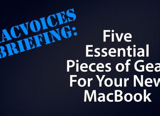 MacVoices Briefing - Five Essential Pieces of Gear For Your New MacBook