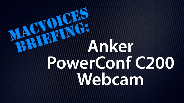 MacVoices #22172: MacVoices Briefing – The Anker PowerConf C200 Webcam