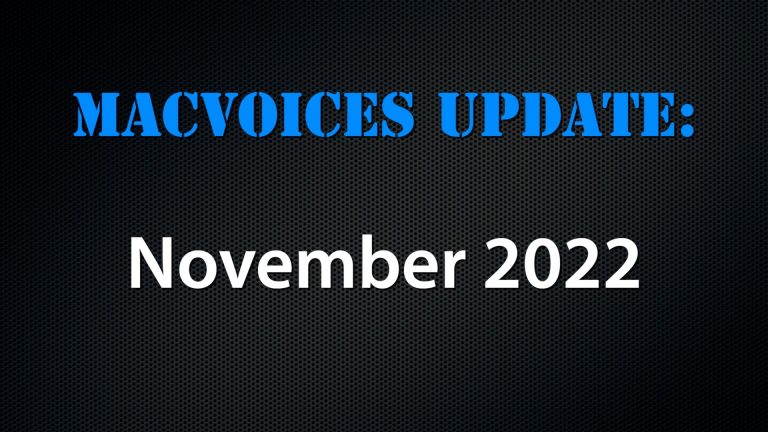 MacVoices #22236 – MacVoices Update – 2022-11